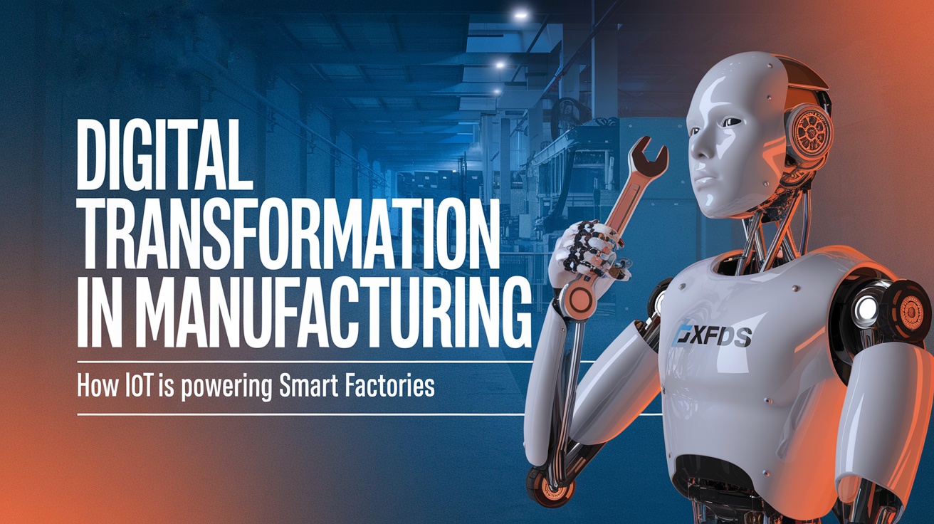 Digital Transformation in Manufacturing: How IoT is Powering Smart Factories